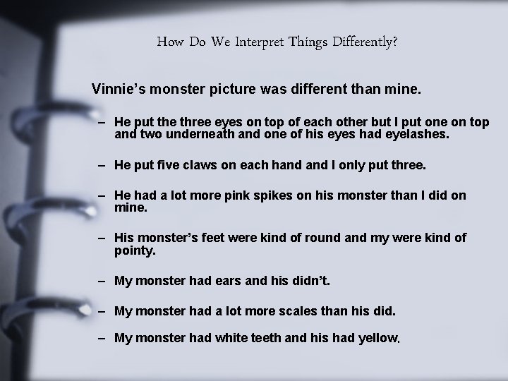 How Do We Interpret Things Differently? Vinnie’s monster picture was different than mine. –