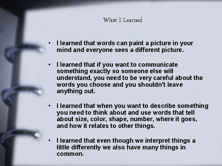 What I Learned • I learned that words can paint a picture in your