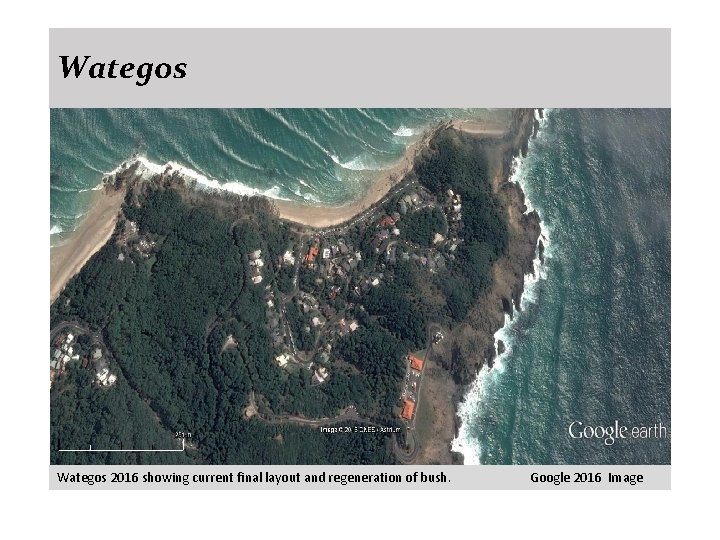 Wategos 2016 showing current final layout and regeneration of bush. Google 2016 Image 