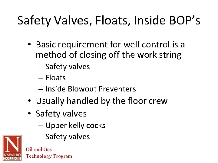 Safety Valves, Floats, Inside BOP’s • Basic requirement for well control is a method