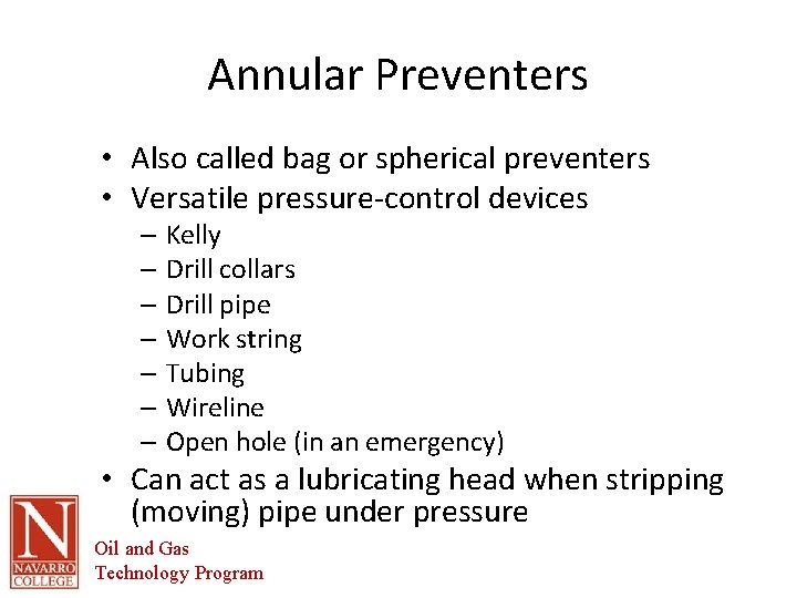 Annular Preventers • Also called bag or spherical preventers • Versatile pressure-control devices –