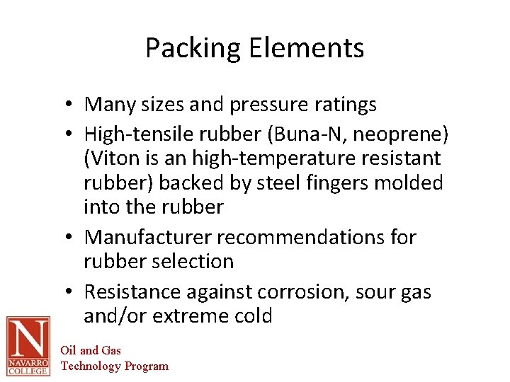 Packing Elements • Many sizes and pressure ratings • High-tensile rubber (Buna-N, neoprene) (Viton
