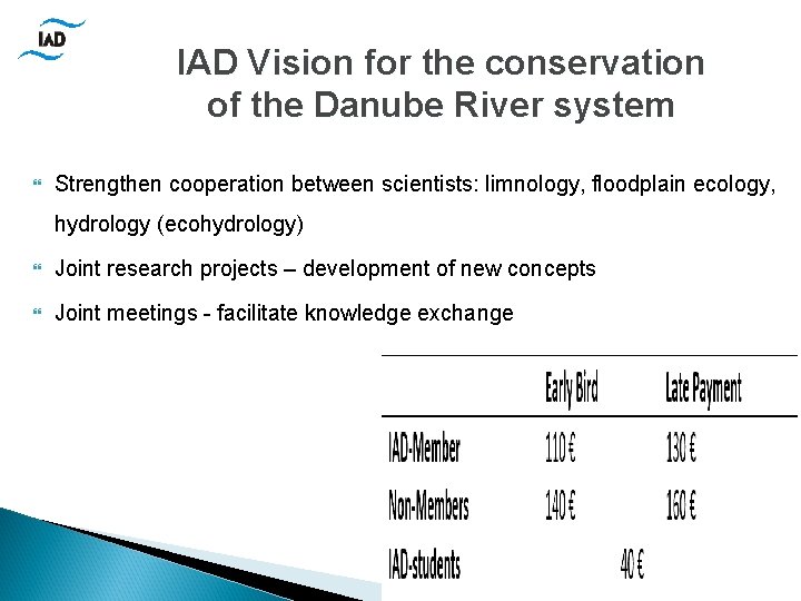 IAD Vision for the conservation of the Danube River system Strengthen cooperation between scientists: