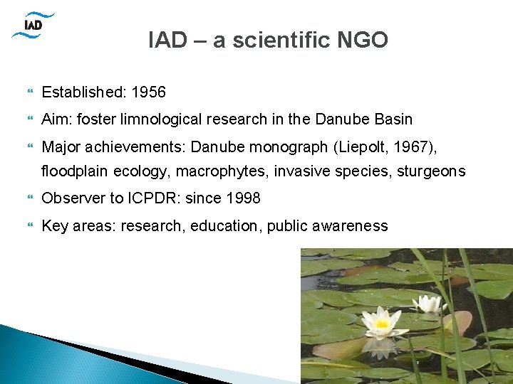 IAD – a scientific NGO Established: 1956 Aim: foster limnological research in the Danube
