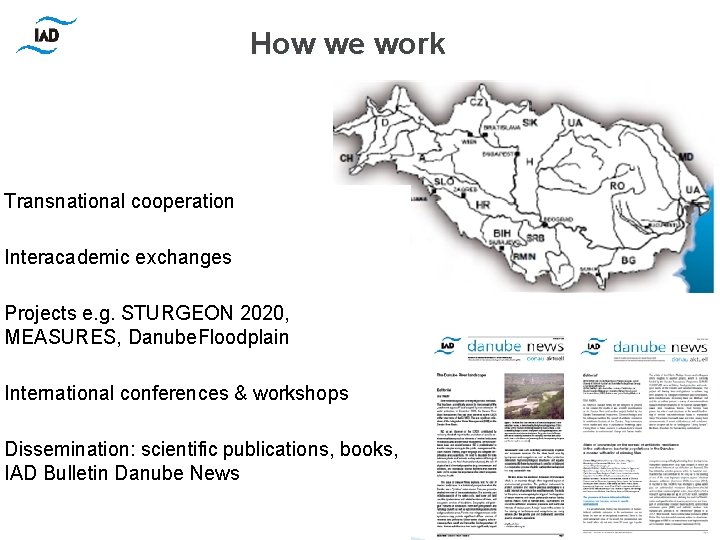 How we work Transnational cooperation Interacademic exchanges Projects e. g. STURGEON 2020, MEASURES, Danube.