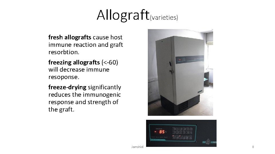 Allograft(varieties) fresh allografts cause host immune reaction and graft resorbtion. freezing allografts (<-60) will