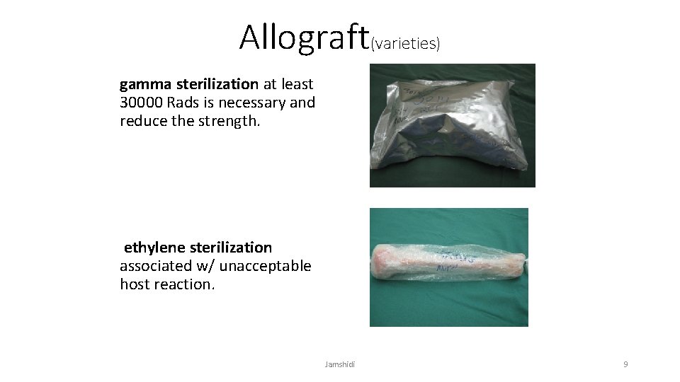Allograft(varieties) gamma sterilization at least 30000 Rads is necessary and reduce the strength. ethylene