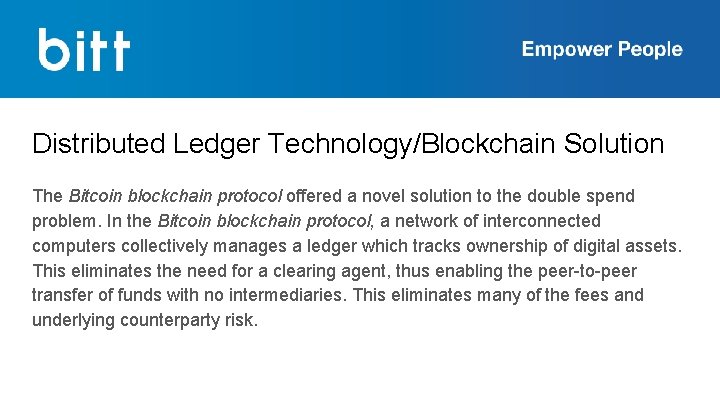 Distributed Ledger Technology/Blockchain Solution The Bitcoin blockchain protocol offered a novel solution to the
