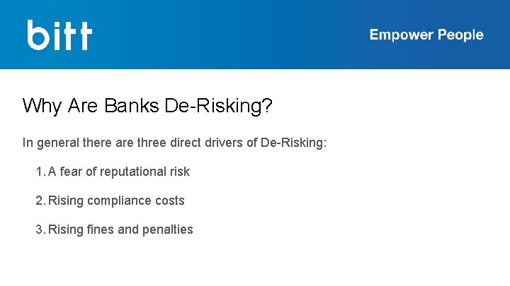 Why Are Banks De-Risking? In general there are three direct drivers of De-Risking: 1.