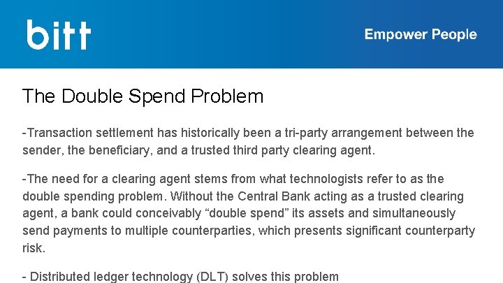 The Double Spend Problem -Transaction settlement has historically been a tri-party arrangement between the