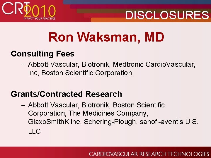 DISCLOSURES Ron Waksman, MD Consulting Fees – Abbott Vascular, Biotronik, Medtronic Cardio. Vascular, Inc,