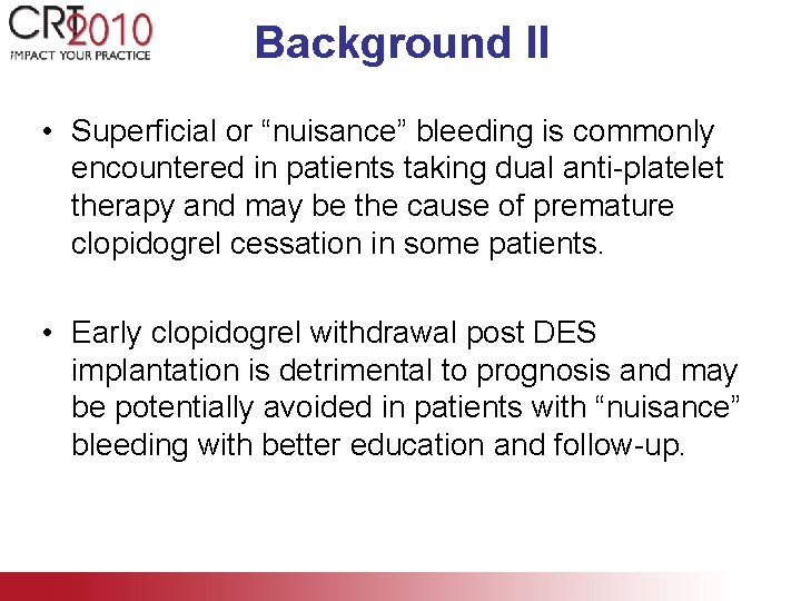 Background II • Superficial or “nuisance” bleeding is commonly encountered in patients taking dual