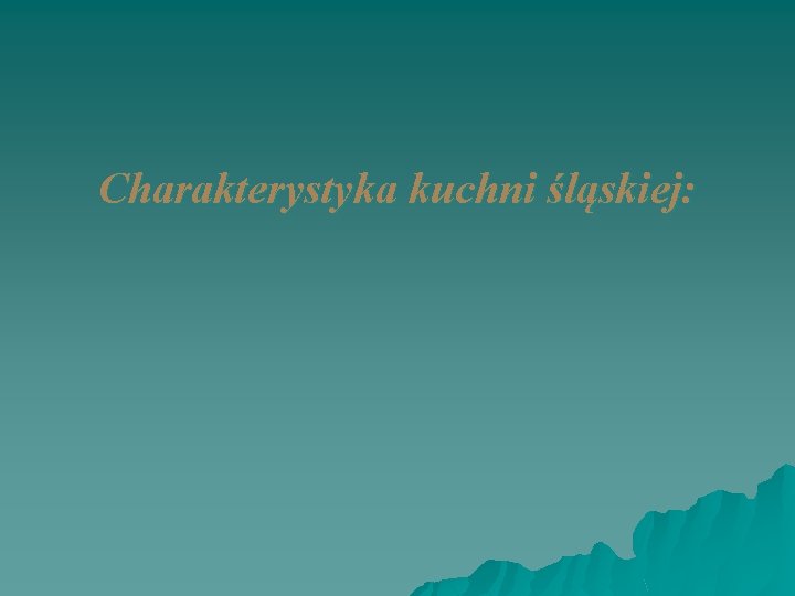 Charakterystyka kuchni śląskiej: 