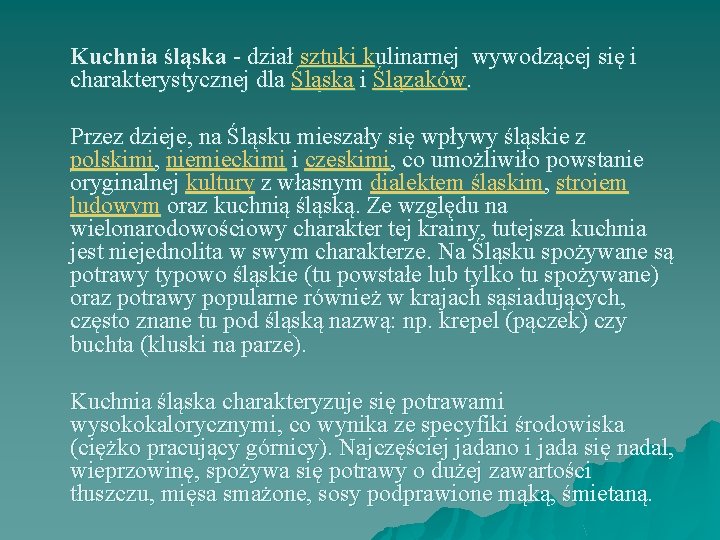 Kuchnia śląska - dział sztuki kulinarnej wywodzącej się i charakterystycznej dla Śląska i Ślązaków.