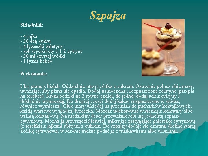 Składniki: Szpajza - 4 jajka - 20 dag cukru - 4 łyżeczki żelatyny -