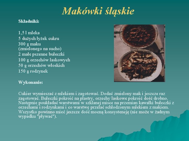 Makówki śląskie Składniki: 1, 5 l mleka 5 dużych łyżek cukru 300 g maku