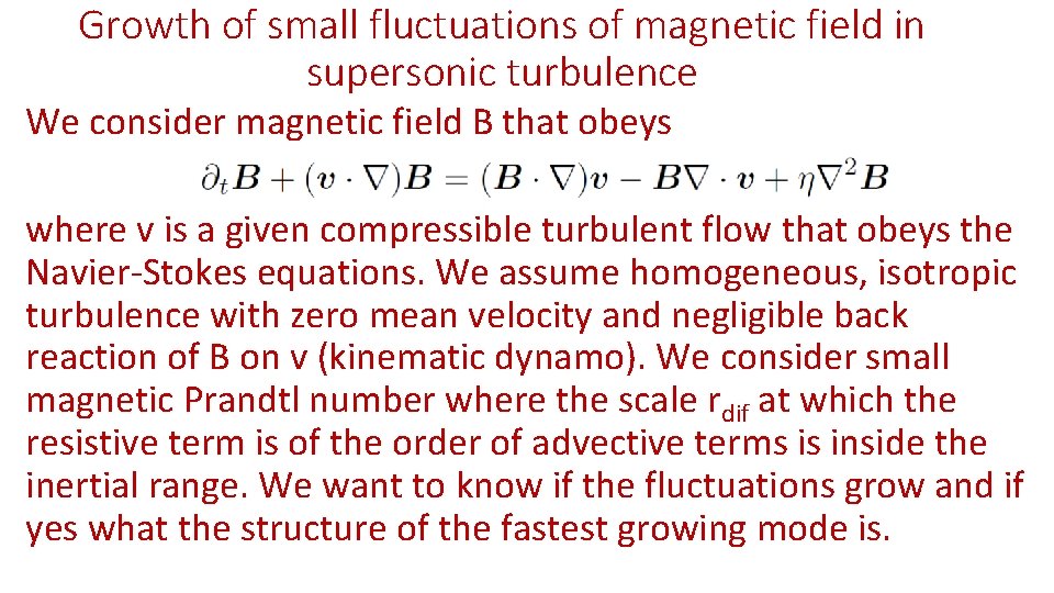 Growth of small fluctuations of magnetic field in supersonic turbulence We consider magnetic field