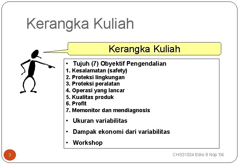 Kerangka Kuliah • Tujuh (7) Obyektif Pengendalian 1. Kesalamatan (safety) 2. Proteksi lingkungan 3.