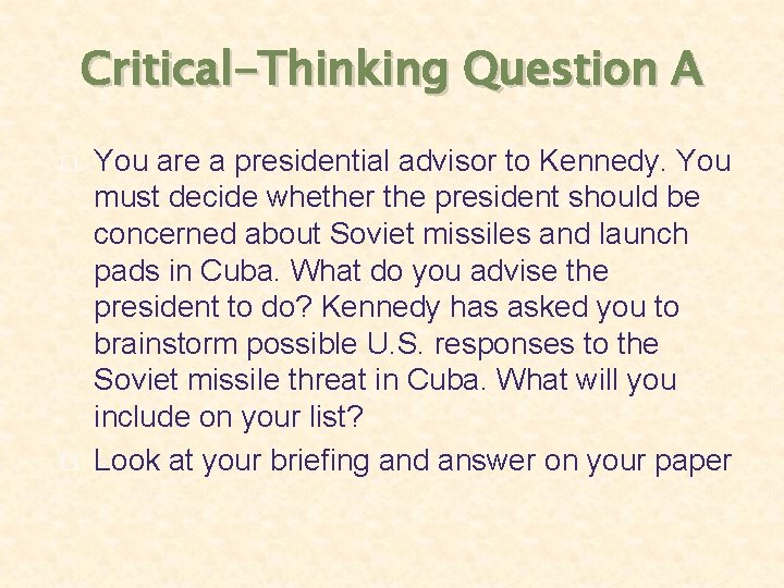 Critical-Thinking Question A � � You are a presidential advisor to Kennedy. You must