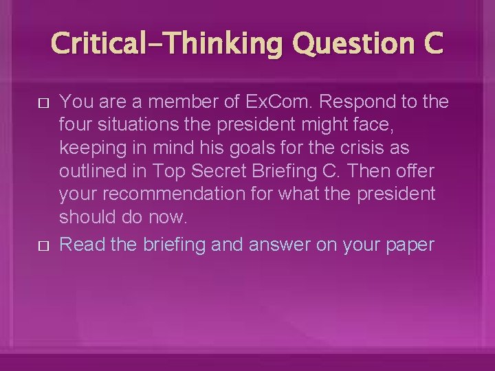 Critical-Thinking Question C � � You are a member of Ex. Com. Respond to