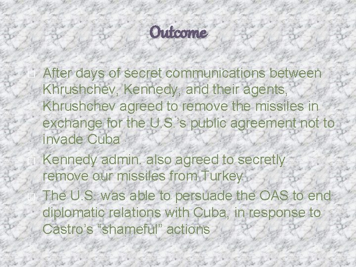Outcome � � � After days of secret communications between Khrushchev, Kennedy, and their