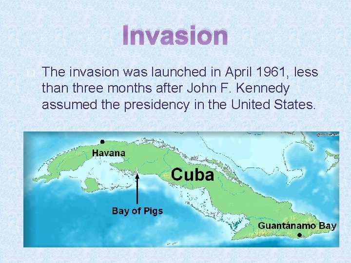 Invasion � The invasion was launched in April 1961, less than three months after