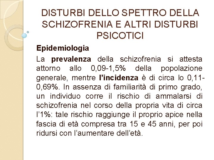 DISTURBI DELLO SPETTRO DELLA SCHIZOFRENIA E ALTRI DISTURBI PSICOTICI Epidemiologia La prevalenza della schizofrenia