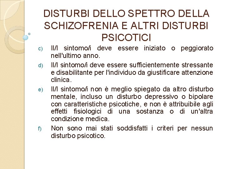 DISTURBI DELLO SPETTRO DELLA SCHIZOFRENIA E ALTRI DISTURBI PSICOTICI c) d) e) f) Il/I