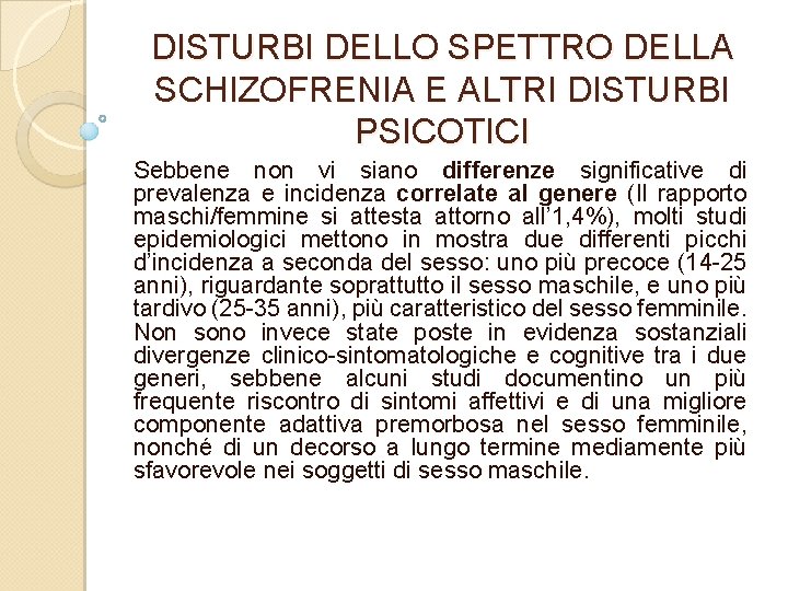 DISTURBI DELLO SPETTRO DELLA SCHIZOFRENIA E ALTRI DISTURBI PSICOTICI Sebbene non vi siano differenze