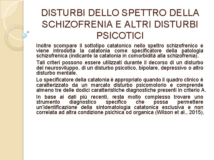 DISTURBI DELLO SPETTRO DELLA SCHIZOFRENIA E ALTRI DISTURBI PSICOTICI Inoltre scompare il sottotipo catatonico