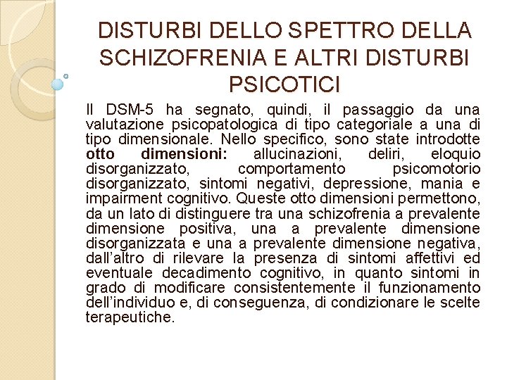 DISTURBI DELLO SPETTRO DELLA SCHIZOFRENIA E ALTRI DISTURBI PSICOTICI Il DSM 5 ha segnato,