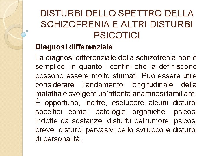 DISTURBI DELLO SPETTRO DELLA SCHIZOFRENIA E ALTRI DISTURBI PSICOTICI Diagnosi differenziale La diagnosi differenziale