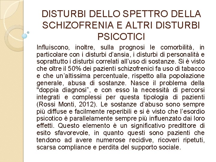 DISTURBI DELLO SPETTRO DELLA SCHIZOFRENIA E ALTRI DISTURBI PSICOTICI Influiscono, inoltre, sulla prognosi le