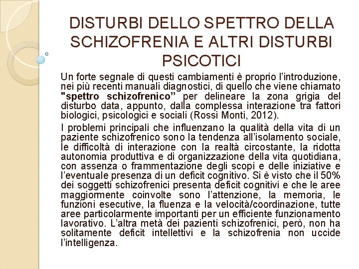 DISTURBI DELLO SPETTRO DELLA SCHIZOFRENIA E ALTRI DISTURBI PSICOTICI Un forte segnale di questi