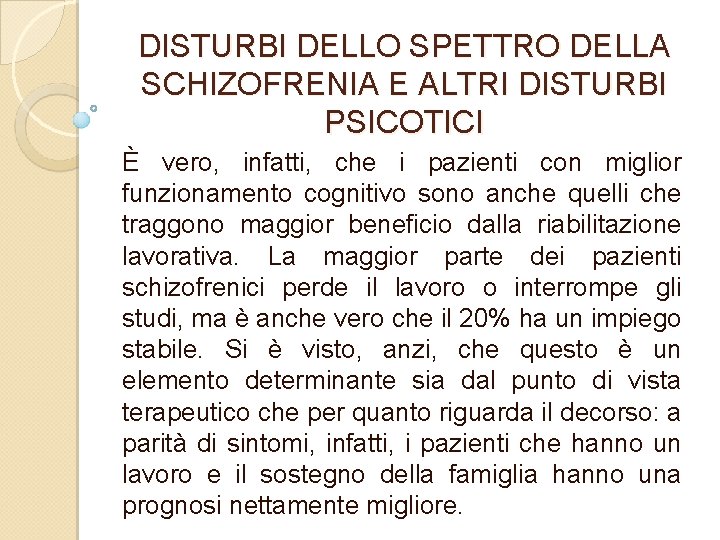 DISTURBI DELLO SPETTRO DELLA SCHIZOFRENIA E ALTRI DISTURBI PSICOTICI È vero, infatti, che i