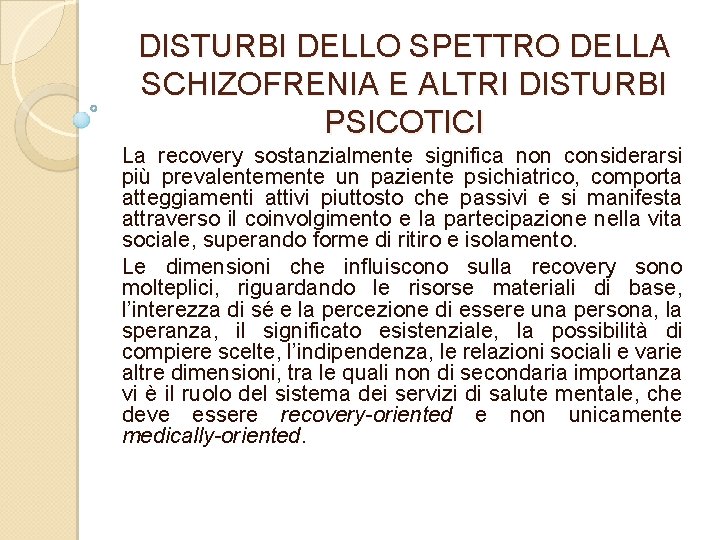 DISTURBI DELLO SPETTRO DELLA SCHIZOFRENIA E ALTRI DISTURBI PSICOTICI La recovery sostanzialmente significa non