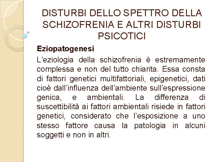 DISTURBI DELLO SPETTRO DELLA SCHIZOFRENIA E ALTRI DISTURBI PSICOTICI Eziopatogenesi L’eziologia della schizofrenia è