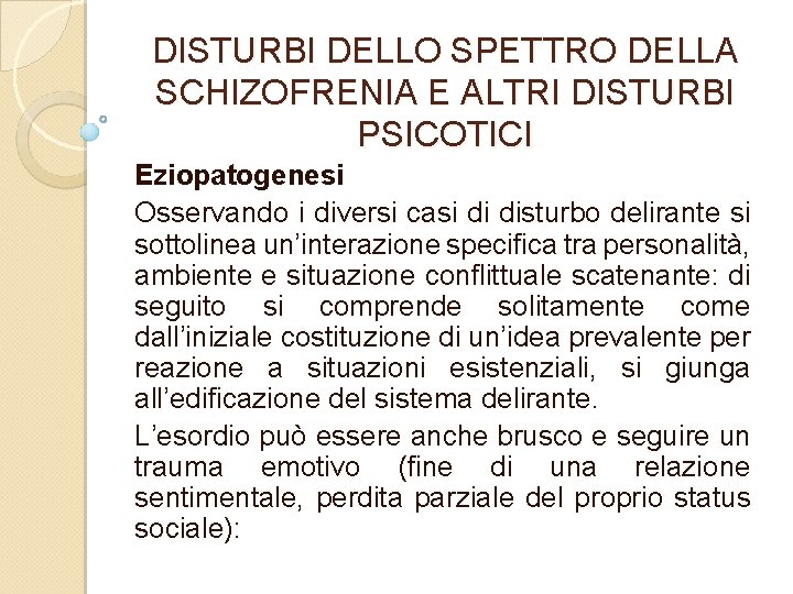 DISTURBI DELLO SPETTRO DELLA SCHIZOFRENIA E ALTRI DISTURBI PSICOTICI Eziopatogenesi Osservando i diversi casi