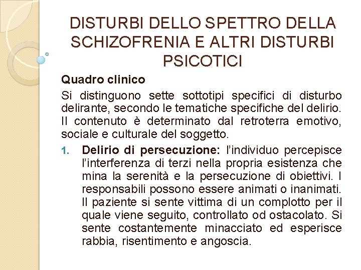 DISTURBI DELLO SPETTRO DELLA SCHIZOFRENIA E ALTRI DISTURBI PSICOTICI Quadro clinico Si distinguono sette