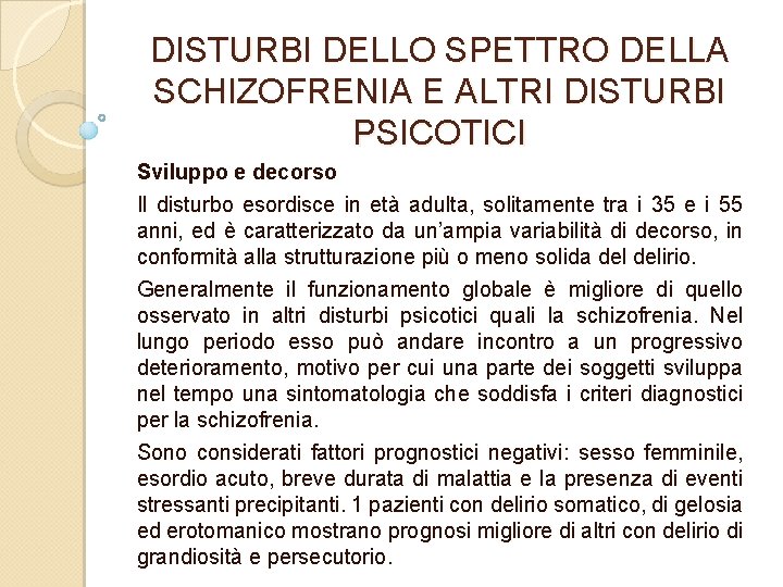 DISTURBI DELLO SPETTRO DELLA SCHIZOFRENIA E ALTRI DISTURBI PSICOTICI Sviluppo e decorso Il disturbo