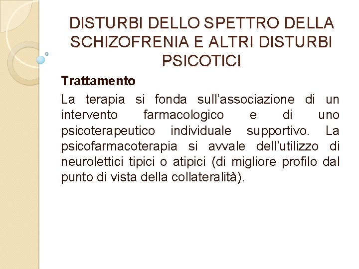 DISTURBI DELLO SPETTRO DELLA SCHIZOFRENIA E ALTRI DISTURBI PSICOTICI Trattamento La terapia si fonda