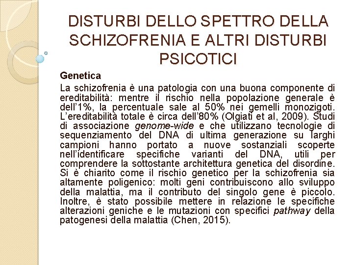 DISTURBI DELLO SPETTRO DELLA SCHIZOFRENIA E ALTRI DISTURBI PSICOTICI Genetica La schizofrenia è una