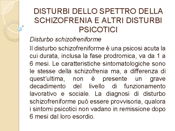 DISTURBI DELLO SPETTRO DELLA SCHIZOFRENIA E ALTRI DISTURBI PSICOTICI Disturbo schizofreniforme Il disturbo schizofreniforme