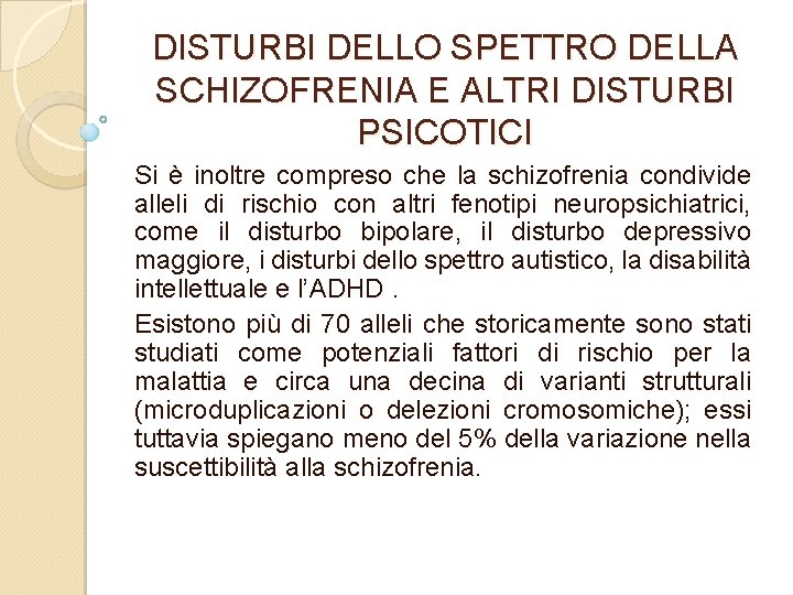 DISTURBI DELLO SPETTRO DELLA SCHIZOFRENIA E ALTRI DISTURBI PSICOTICI Si è inoltre compreso che