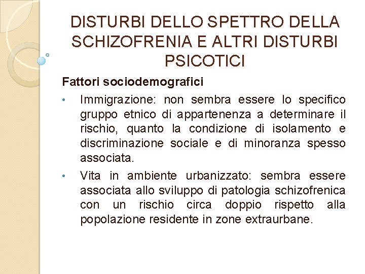 DISTURBI DELLO SPETTRO DELLA SCHIZOFRENIA E ALTRI DISTURBI PSICOTICI Fattori sociodemografici • Immigrazione: non