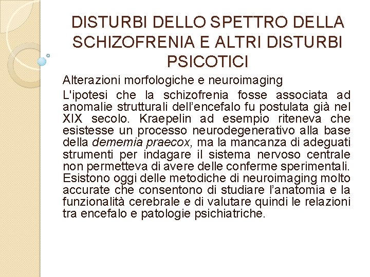 DISTURBI DELLO SPETTRO DELLA SCHIZOFRENIA E ALTRI DISTURBI PSICOTICI Alterazioni morfologiche e neuroimaging L'ipotesi