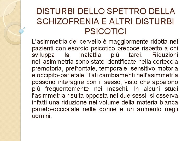 DISTURBI DELLO SPETTRO DELLA SCHIZOFRENIA E ALTRI DISTURBI PSICOTICI L’asimmetria del cervello è maggiormente