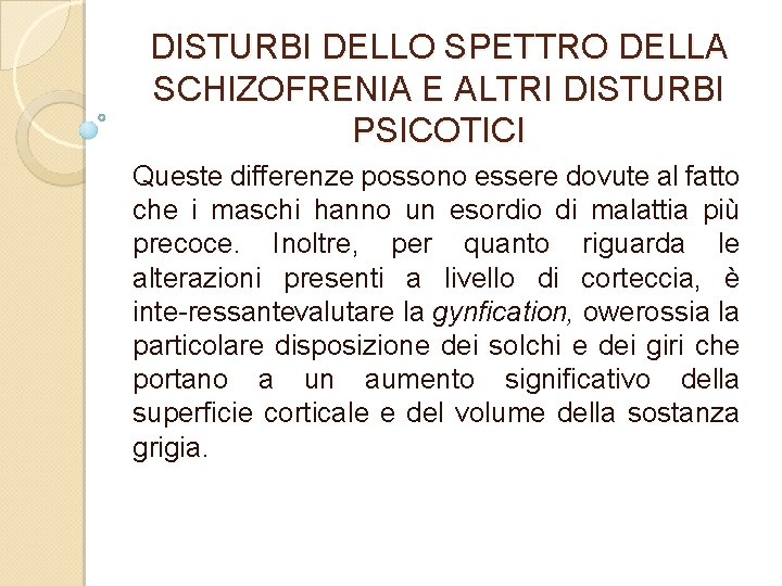 DISTURBI DELLO SPETTRO DELLA SCHIZOFRENIA E ALTRI DISTURBI PSICOTICI Queste differenze possono essere dovute