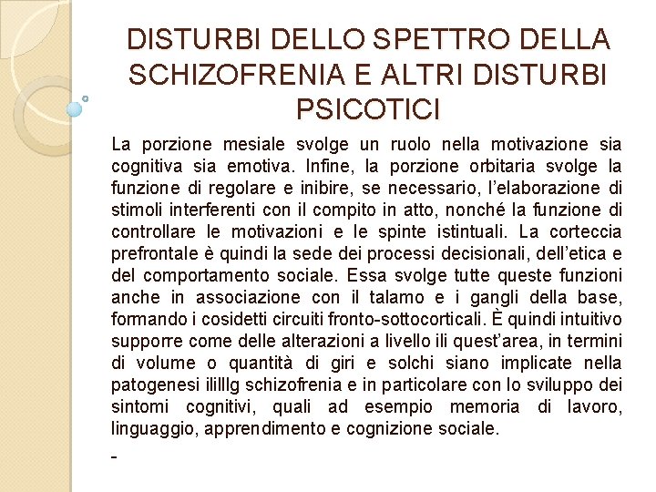 DISTURBI DELLO SPETTRO DELLA SCHIZOFRENIA E ALTRI DISTURBI PSICOTICI La porzione mesiale svolge un