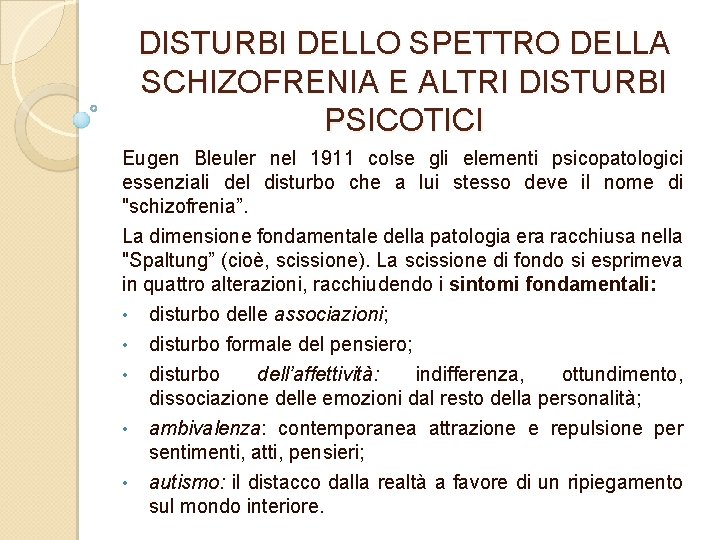 DISTURBI DELLO SPETTRO DELLA SCHIZOFRENIA E ALTRI DISTURBI PSICOTICI Eugen Bleuler nel 1911 colse